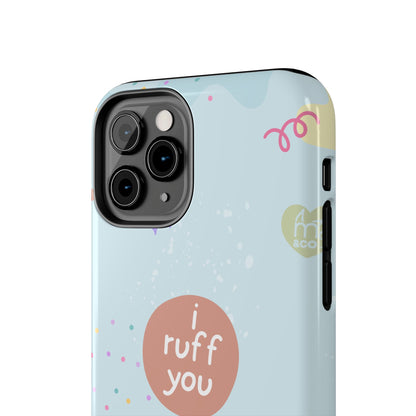 I Ruff You Tough Phone Case