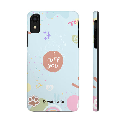 I Ruff You Tough Phone Case