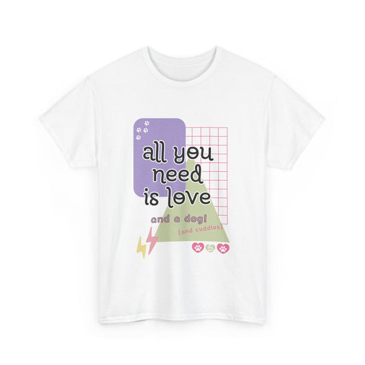 All You Need is Love and a Dog Unisex Heavy Cotton Tee