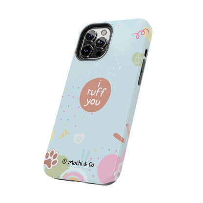 I Ruff You Tough Phone Case