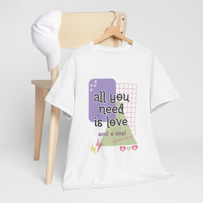 All You Need is Love and a Dog Unisex Heavy Cotton Tee