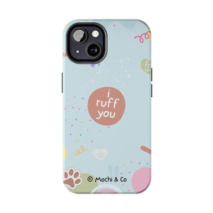 I Ruff You Tough Phone Case