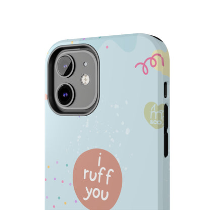 I Ruff You Tough Phone Case