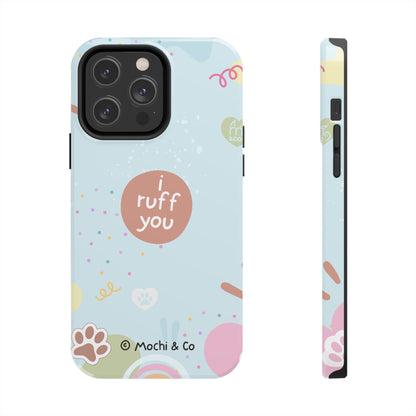 I Ruff You Tough Phone Case