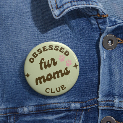 Obsessed Fur Moms Club Pin Button