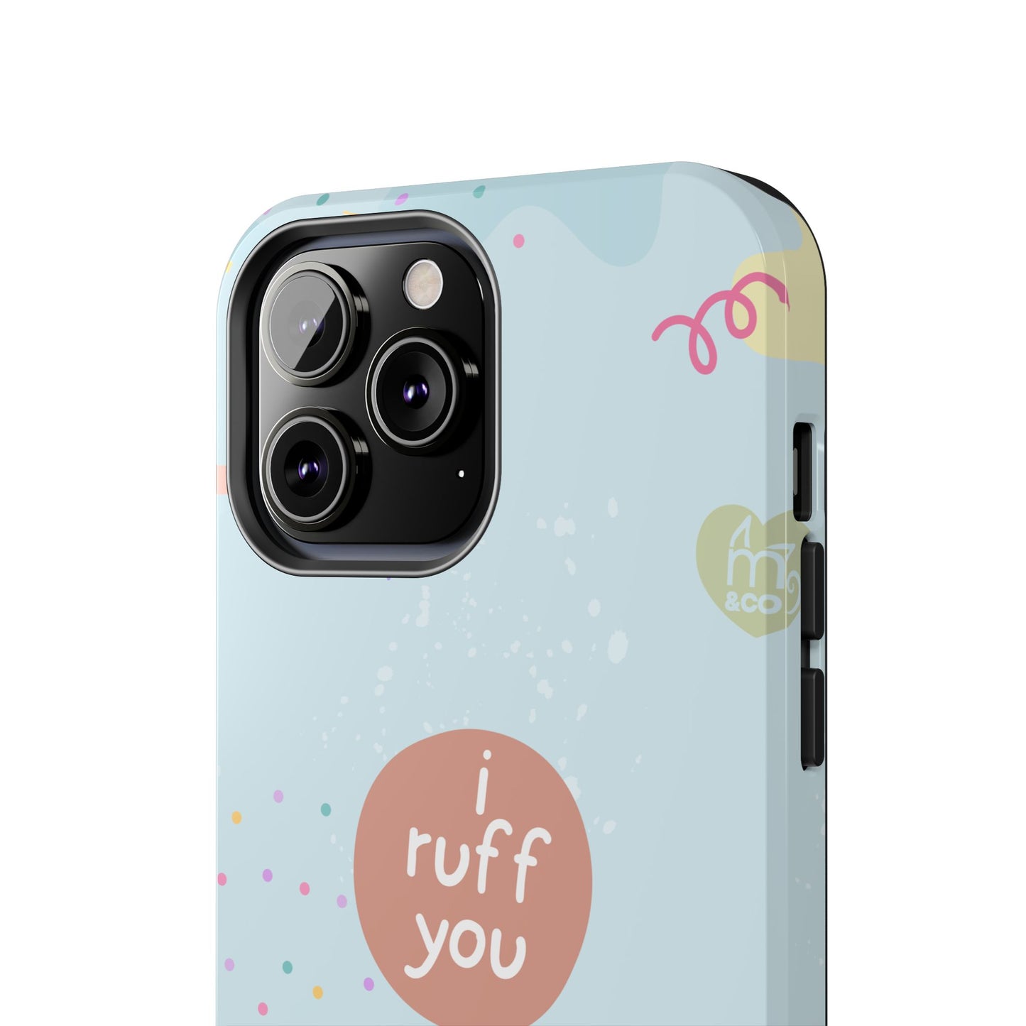 I Ruff You Tough Phone Case