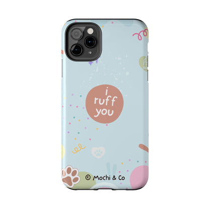 I Ruff You Tough Phone Case