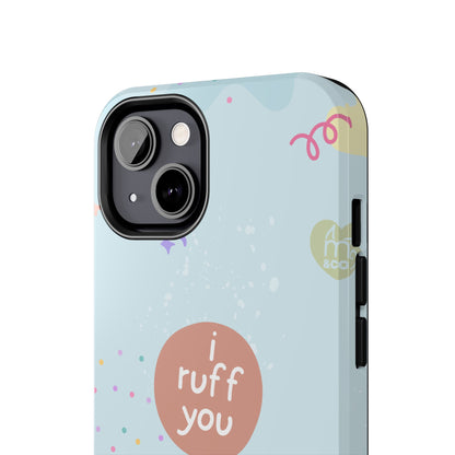 I Ruff You Tough Phone Case