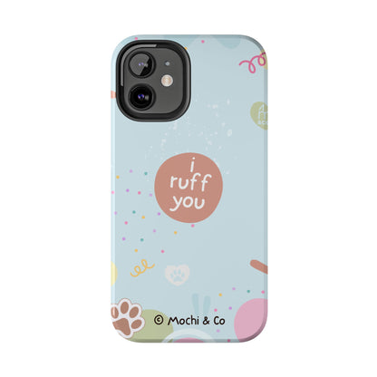 I Ruff You Tough Phone Case