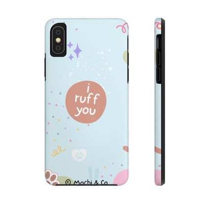 I Ruff You Tough Phone Case