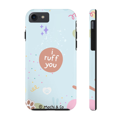 I Ruff You Tough Phone Case