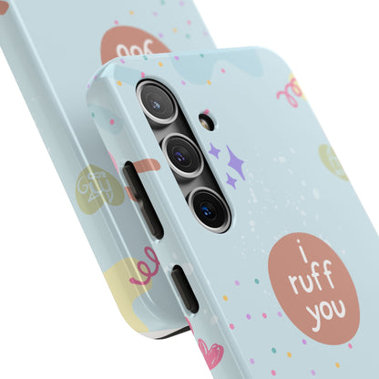 I Ruff You Tough Phone Case