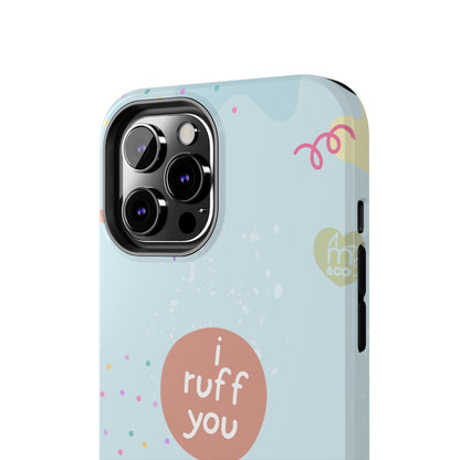 I Ruff You Tough Phone Case