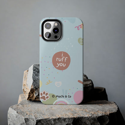 I Ruff You Tough Phone Case