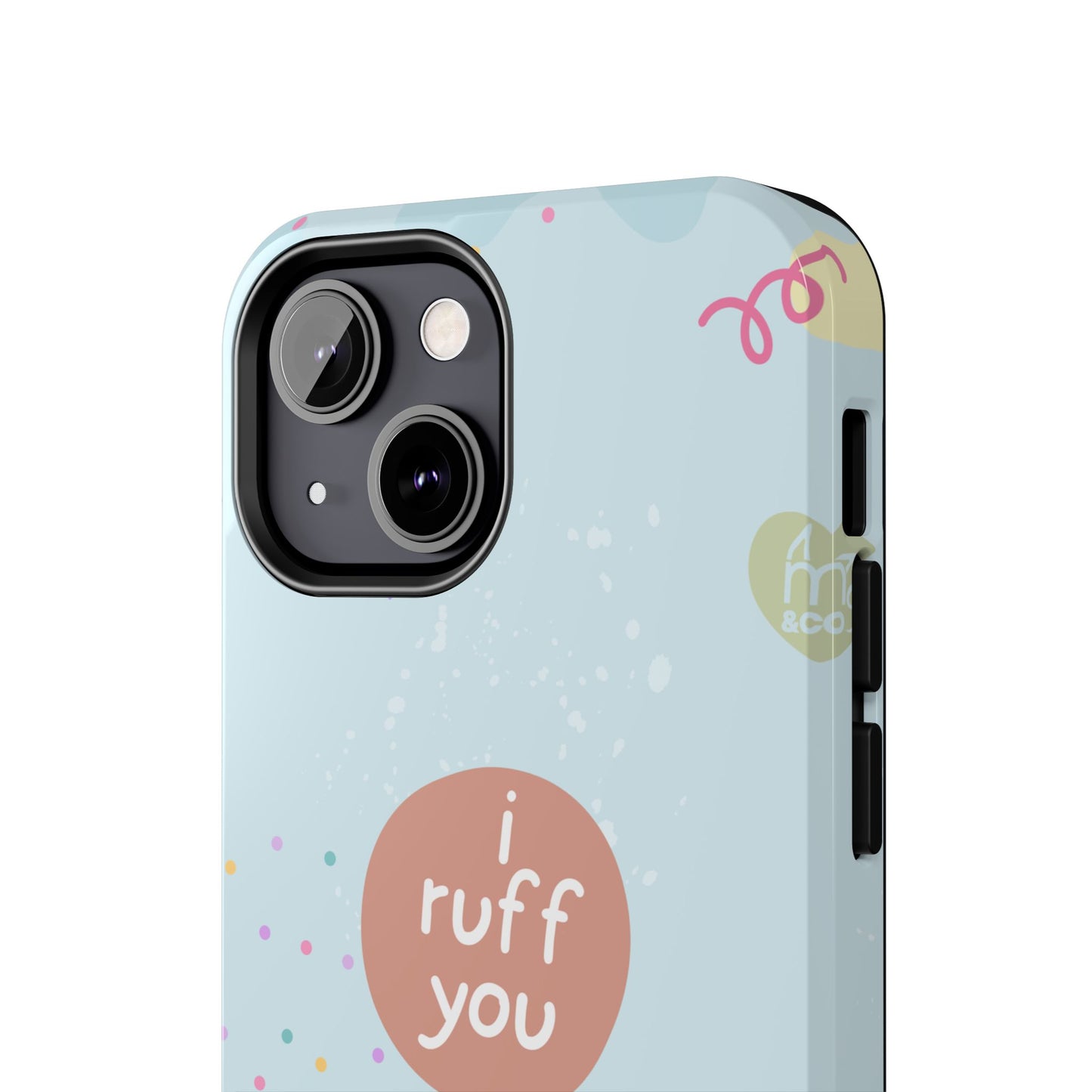 I Ruff You Tough Phone Case