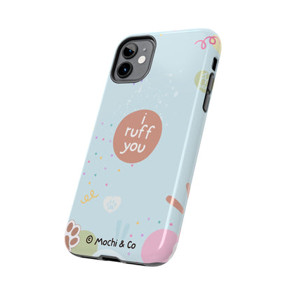 I Ruff You Tough Phone Case