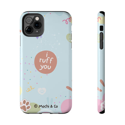 I Ruff You Tough Phone Case