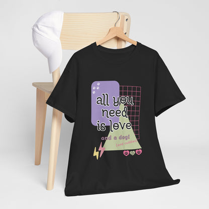 All You Need is Love and a Dog Unisex Heavy Cotton Tee