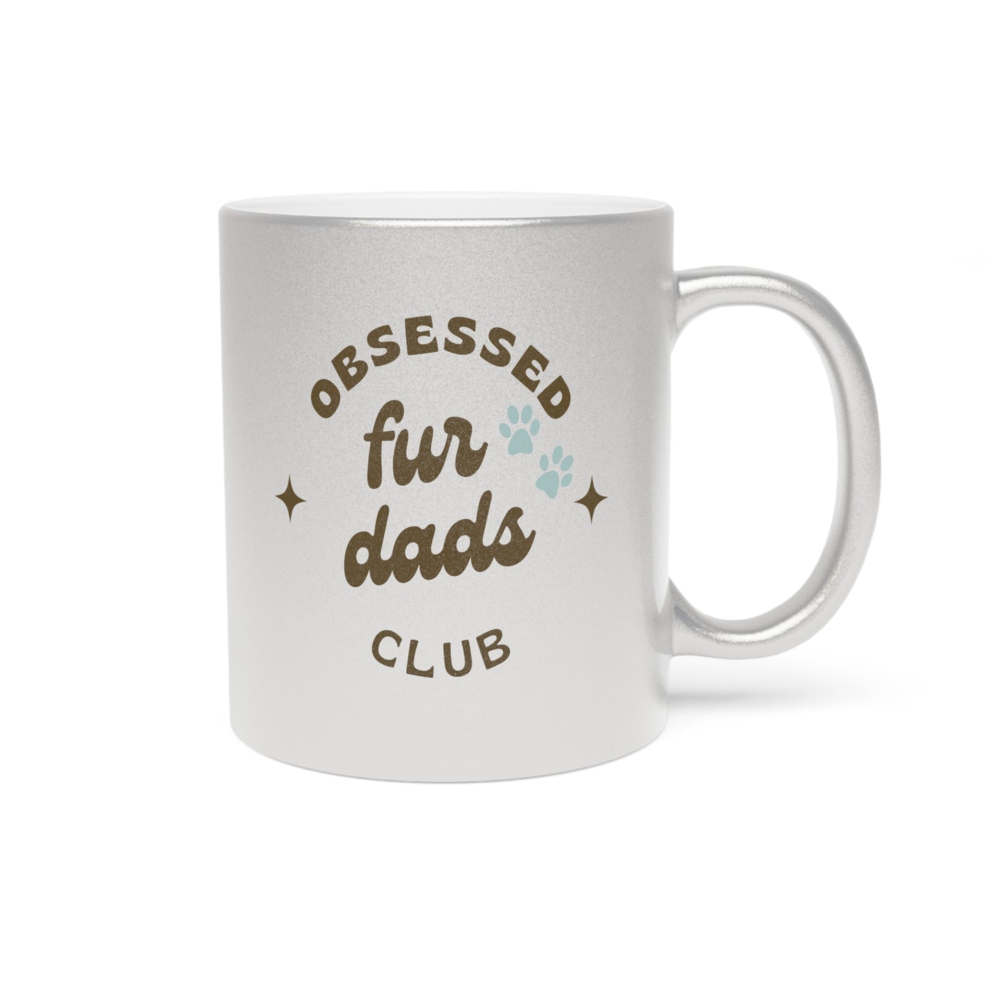 Obsessed Fur Dads Club Metallic Mug - Silver or Gold