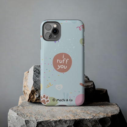 I Ruff You Tough Phone Case