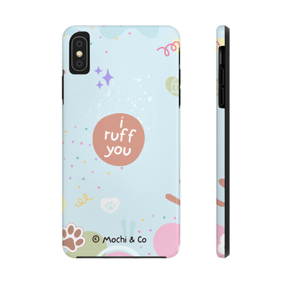 I Ruff You Tough Phone Case