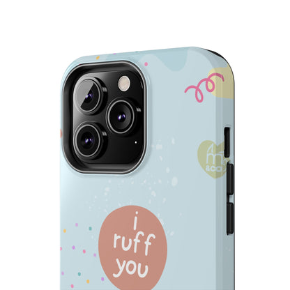 I Ruff You Tough Phone Case