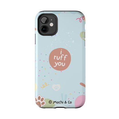 I Ruff You Tough Phone Case