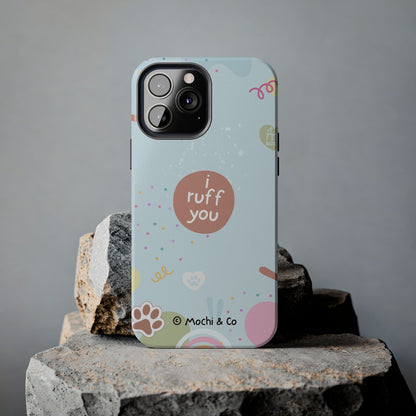 I Ruff You Tough Phone Case