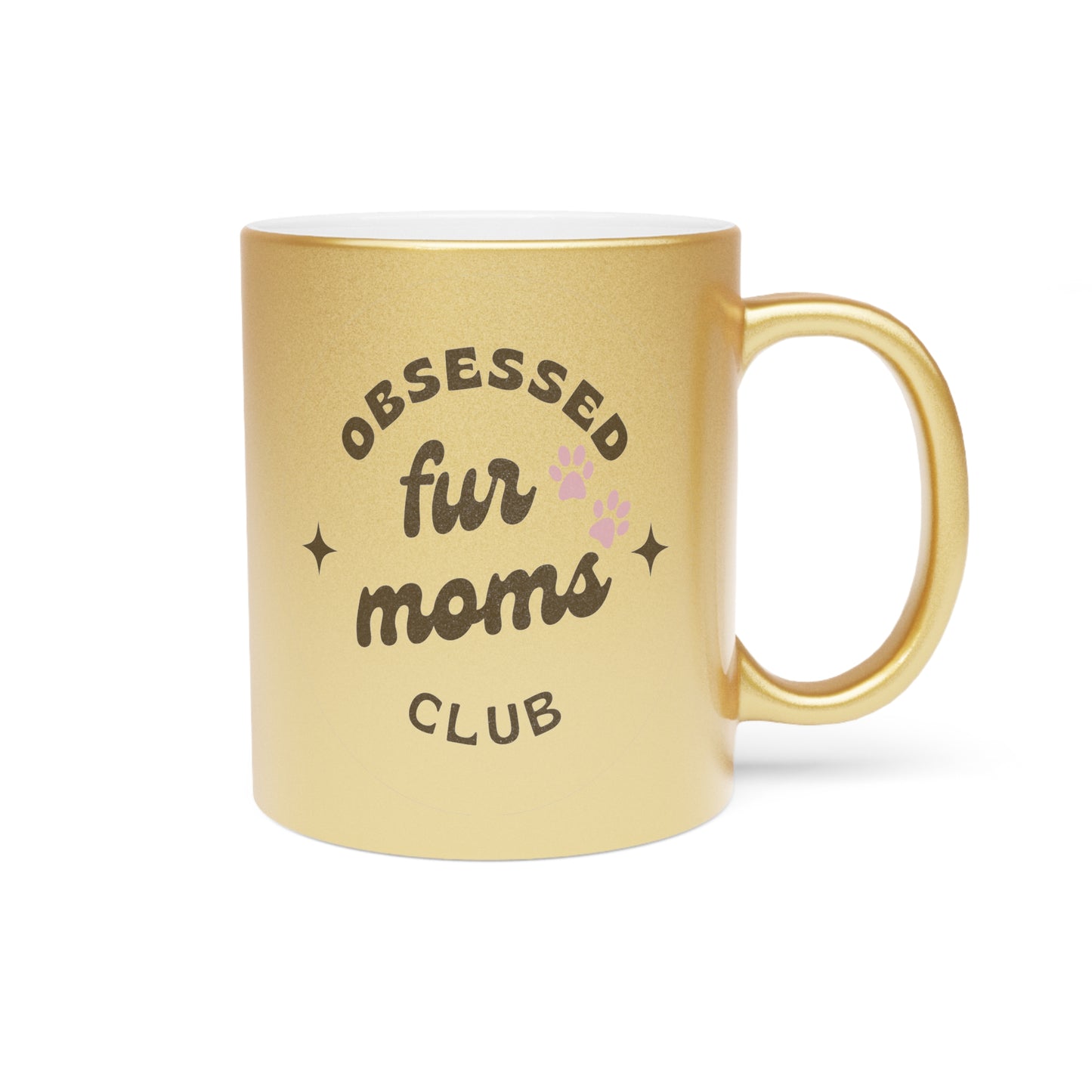 Obsessed Fur Moms Club Metallic Mug - Silver or Gold